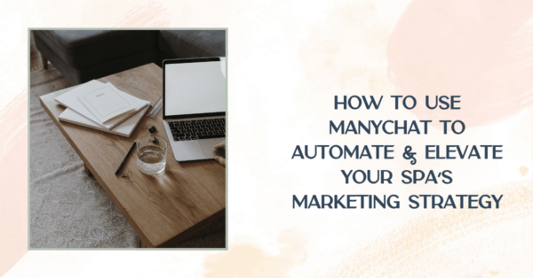 Thumbnail photo use for How to Use ManyChat to Automate & Elevate Your Spa’s Marketing Strategy Blog Post